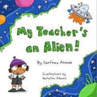 My Teacher's an Alien!