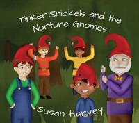 Tinker Snickels and the Nurture Gnomes