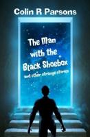The Man With the Black Shoebox and Other Strange Stories