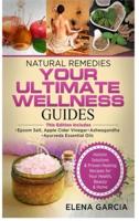 Natural Remedies: YOUR ULTIMATE WELLNESS GUIDES: Epsom Salt, Apple Cider Vinegar, Ashwagandha & Ayurveda Essential Oils