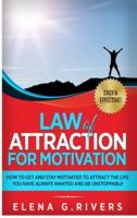 Law of Attraction for Motivation: How to Get and Stay Motivated to Attract the Life You Have Always Wanted and Be Unstoppable