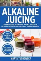 Alkaline Juicing: Supercharge Your Body & Mind, Speed Up Natural Weight Loss, and Enjoy Vibrant Energy
