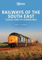 Railways of the South East. Volume 1 Sussex and Its Surrounds