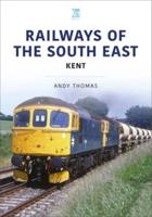 Railways of the South East. Volume 2 Kent