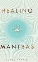 Healing Mantras: A positive way to remove stress, exhaustion and anxiety by reconnecting with yourself and calming your mind.