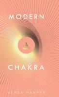 Modern Chakra: Unlock the dormant healing powers within you, and restore your connection with the energetic world.