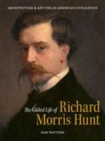 The Gilded Life of Richard Morris Hunt