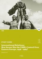 International relations: how secure was the USSR's control over eastern Europe 1948 - 1989?