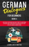 German Dialogues for Beginners Book 4: Over 100 Daily Used Phrases and Short Stories to Learn German in Your Car. Have Fun and Grow Your Vocabulary with Crazy Effective Language Learning Lessons