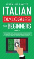 Italian Dialogues for Beginners Book 2: Over 100 Daily Used Phrases and Short Stories to Learn Italian in Your Car. Have Fun and Grow Your Vocabulary with Crazy Effective Language Learning Lessons