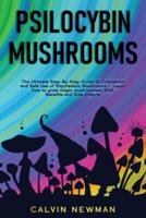 Psilocybin Mushrooms: The Ultimate Step-by-Step Guide to Cultivation and Safe Use of Psychedelic Mushrooms. Learn How to Grow Magic Mushrooms, Enjoy Their Benefits, and Manage Their Side-Effects