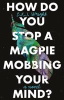 How Do You Stop a Magpie Mobbing Your Mind?
