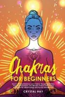 Chakras for Beginners: How to Heal and Balance your Chakras Through Meditation, Yoga and Gemstones. The Ultimate Guide to Self-Healing Techniques for Vibrant Energy and Psychic Development