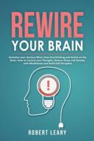 Rewire your Brain: Declutter your Anxious Mind, Stop Overthinking and Switch on the Brain. How to Control your Thoughts, Reduce Stress and Anxiety with Mindfulness and Build Self Discipline