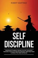Self Discipline: Build Mental Toughness, Develop True Grit, Find Infinite Motivation and Focus to Stop Procrastination, Build Daily Habits to Achieve your Goals and Success