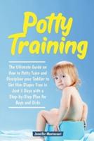 Potty Training in 3 Days: The Ultimate Guide on How to Potty Train and Discipline your Toddler to Get Him Diaper Free in Just a Weekend with a Step-by-Step Plan for Boys and Girls