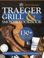 Traeger Grill &amp; Smoker Cookbook: 130+ Finger-Licking BBQ Recipes Perfect for Your Brand-New Wood Pellet Grill