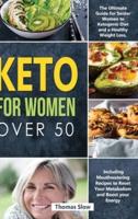 Keto for Women over 50: The Ultimate Guide for Senior Women to Ketogenic Diet and a Healthy Weight Loss, Including Mouthwatering Recipes to Reset Your Metabolism and Boost your Energy