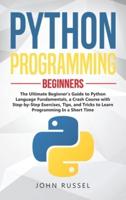 Python Programming: The Ultimate Beginner's Guide to Python Language Fundamentals, a Crash Course with Step-by-Step Exercises, Tips, and Tricks to Learn Programming in a Short Time