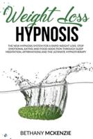 Weight Loss Hypnosis: The New Hypnosis System for a Rapid Weight Loss. Stop Emotional Eating and Food Addiction through Sleep Meditation, Affirmations and the Ultimate Hypnotherapy