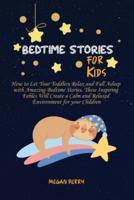 Bedtime Stories for Kids: How to Let Your Toddlers Relax and Fall Asleep with Amazing Bedtime Stories. These Inspiring Fables Will Create a Calm and Relaxed Environment for your Children