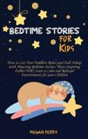 Bedtime Stories for Kids: How to Let Your Toddlers Relax and Fall Asleep with Amazing Bedtime Stories. These Inspiring Fables Will Create a Calm and Relaxed Environment for your Children