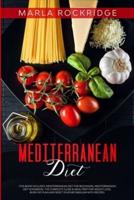 Mediterranean Diet: This Book Includes: Mediterranean Diet for Beginners, Mediterranean Diet Cookbook. The Complete Guide &amp; Meal Prep for Weight Loss, Burn Fat Plan and Reset your Metabolism with Recipes.