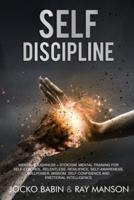 Self-Discipline: This Book Includes:Mental Toughness + Stoicism. Mental Training for Self-Control, Relentless, Resilience, Self-Awareness, Willpower, Wisdom,Self-Confidence and Emotional Intelligence.