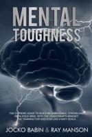 Mental Toughness: The Extreme Guide to Build an Unbeatable, Strong and Resilience Mind, With the Leadership's Mindset.  The Training for Success Like a Navy Seals.