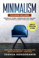 Minimalism: This Book includes: Minimalist home + Minimalism For Families. Decluttering &amp; Living Your Cozy Home. Live a Meaningful &amp; Focused Life with Minimalist Lifestyle. Simplify Parenting &amp; Living.