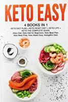 Keto Easy: 4 Books in 1: Keto Diet Plan + Keto Reset Diet + Keto Life + Keto The Complete Guide. (Keto Diet, Keto Diet for Beginners, Keto Meal Plan, Keto Meal Prep, Keto Made Easy, Ketogenic Diet)