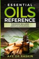Essential Oils Reference: This Book includes: Essential Oils Ancient Medicine + Essential Oils and Aromatherapy - Guide for Beginners for Healing, Natural and Young Living, Weight Loss for You and Your Dogs