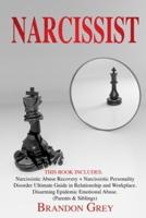 Narcissist: This Book Includes: Narcissistic Abuse Recovery + Narcissistic Personality Disorder. Ultimate Guide in Relationship and Workplace. Disarming Epidemic Emotional Abuse. (Parents &amp; Siblings)