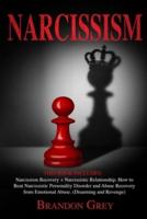 Narcissism: This Book Includes:  Narcissism Recovery + Narcissistic Relationship. How to Beat Narcissistic Personality Disorder and Abuse Recovery from Emotional Abuse. (Disarming and Revenge)