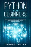 Python for Beginners: The Absolute Beginners Guide to Python Programming, Data Science and Predictive Model. A Practical Introduction to Object Oriented Programming Language. (Essentials Cookbook)