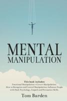 Mental Manipulation: This book includes: Emotional Manipulation + Covert Manipulation. How to Recognize and Control Manipulation, Influence People with Dark Psychology, Empath and Persuasion Skills.