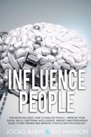 Influence People: This Book Includes: How to analyze People + Improve Your Social Skills. Emotional Intelligence, Mindset and Persuasion Guide to Win Friends and Improve Your EQ with Psychology.