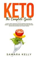 Keto The Complete Guide: Clarity, Simply and Easy Getting Started Guide for Lose Weight, Health and Fat Burn with Meal Plan and Low Carb Recipes for Ketogenic Diet in Busy People