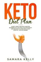 Keto Diet Plan: Clarity, Simply and Easy Guide for Beginners to 21-Day Meal Plan for Weight Loss and Health Living with a Keto Lifestyle ...with Fat Bombs!