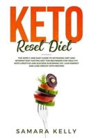 Keto Reset Diet: The Simply and Easy Guide to Ketogenic Diet and Intermittent Fasting Diet for Beginners for Healthy Keto Lifestyle and Success in Burning Fat,Gain Energy and Lose Weight with Recipes