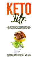 Keto Life: The Easy and Clarity Complete Guide to Daily Low Carb Meal Prep for Weight Loss, Fat Burning, and a Healthy Life for Ketogenic Diet