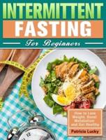 Intermittent Fasting for Beginners: How to Lose Weight, Boost Metabolism and Get Healthy