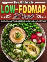 The Ultimate Low FODMAP Diet: Healthy Affordable Tasty Low-FODMAP Diet Recipes For A Fast IBS Relief