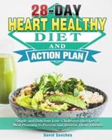 28-Day Heart Healthy Diet and Action Plan: Simple and Delicious Low-Cholesterol Recipes & Meal Planning to Prevent and Reverse Heart Disease