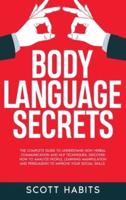 Body Language Secrets: The Complete Guide to Understand Non-Verbal Communication and NLP Techniques. Discover How to Analyze People, Learning Manipulation and Persuasion to Improve Your Social Skills