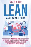 Lean Mastery Collection: 6 BOOKS IN 1: The Ultimate Collection Guide to Agile Project Management, Scrum, Kanban, Six Sigma, Lean Analytics and Enterprise