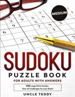 Sudoku Puzzle Book for Adults with Answers: 200 Large Print Puzzles. Medium. Tons of Challenges for your Brain!