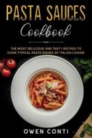 Pasta Sauces Cookbook: The Most Delicious and Tasty Recipes to Cook Typical Pasta Dishes of Italian Cuisine