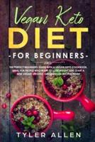 Vegan Keto Diet For Beginners: The Perfect Beginners Guide with a Vegan Keto Cookbook. Ideal For People Who Want To Lose Weight And Start A New Vegan Lifestyle. Great Vegan Recipes Inside
