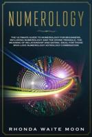 Numerology: The Ultimate Guide to Numerology for Beginners, Including Numerology and the Divine Triangle, the Meaning of Relationships and Dating-Ideal for Those Who Love Numerology Astrology Combination